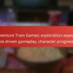 Adventure Train Games: exploration aspects, quest-driven gameplay, character progression
