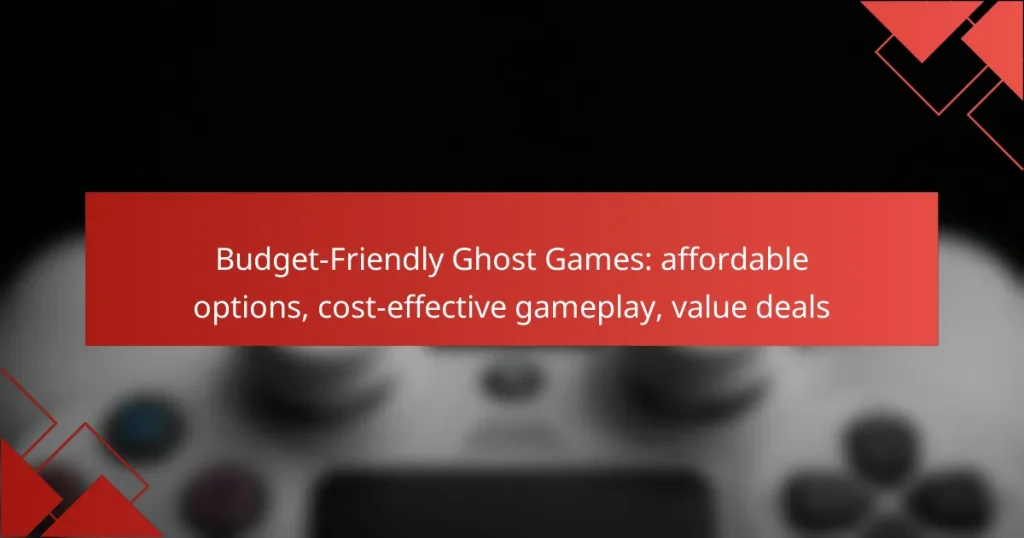 Budget-Friendly Ghost Games: affordable options, cost-effective gameplay, value deals