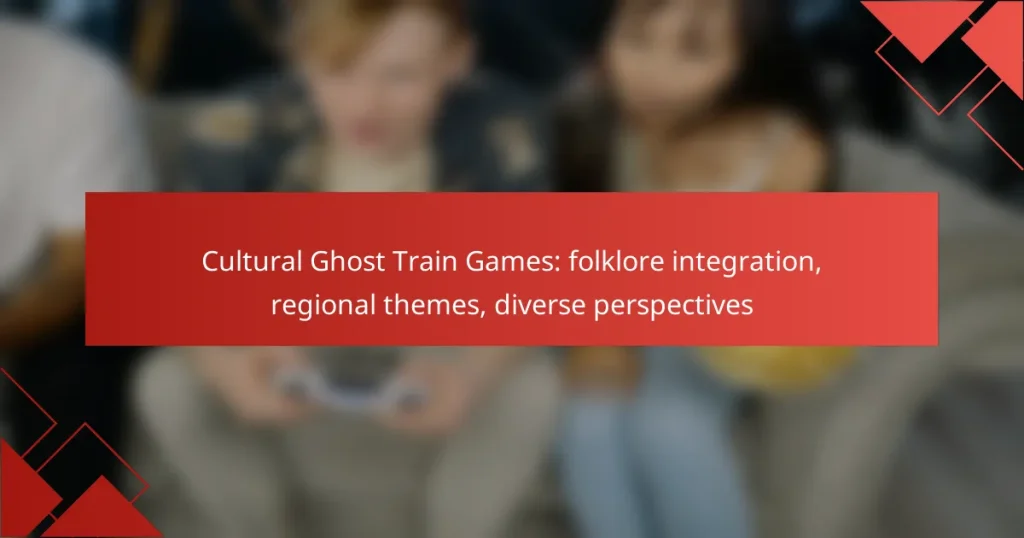 Cultural Ghost Train Games: folklore integration, regional themes, diverse perspectives