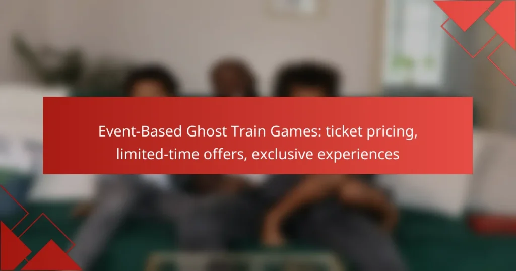 Event-Based Ghost Train Games: ticket pricing, limited-time offers, exclusive experiences