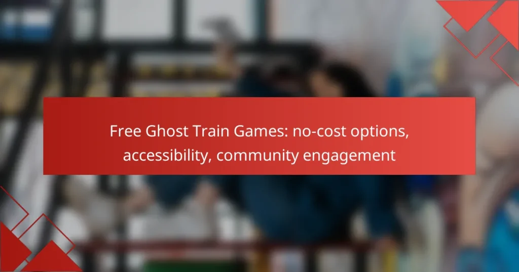 Free Ghost Train Games: no-cost options, accessibility, community engagement