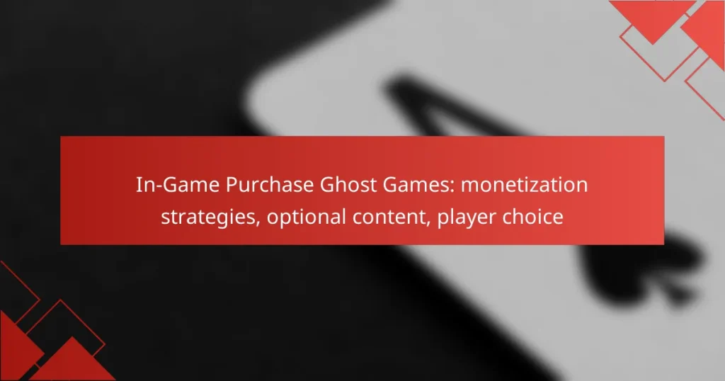 In-Game Purchase Ghost Games: monetization strategies, optional content, player choice