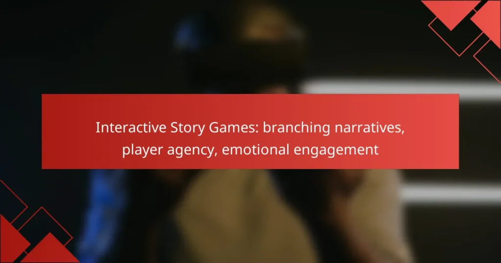 Interactive Story Games: branching narratives, player agency, emotional engagement