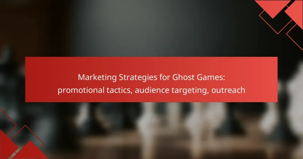 Marketing Strategies for Ghost Games: promotional tactics, audience targeting, outreach