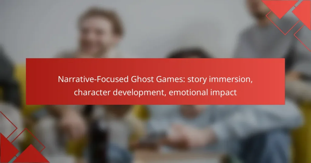Narrative-Focused Ghost Games: story immersion, character development, emotional impact