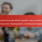 Narrative-Focused Ghost Games: story immersion, character development, emotional impact