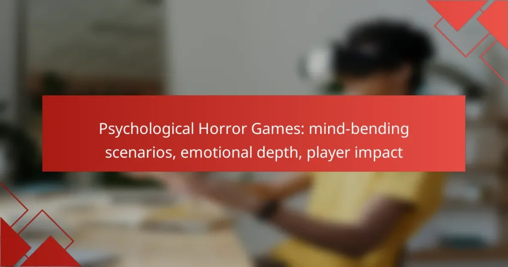 Psychological Horror Games: mind-bending scenarios, emotional depth, player impact