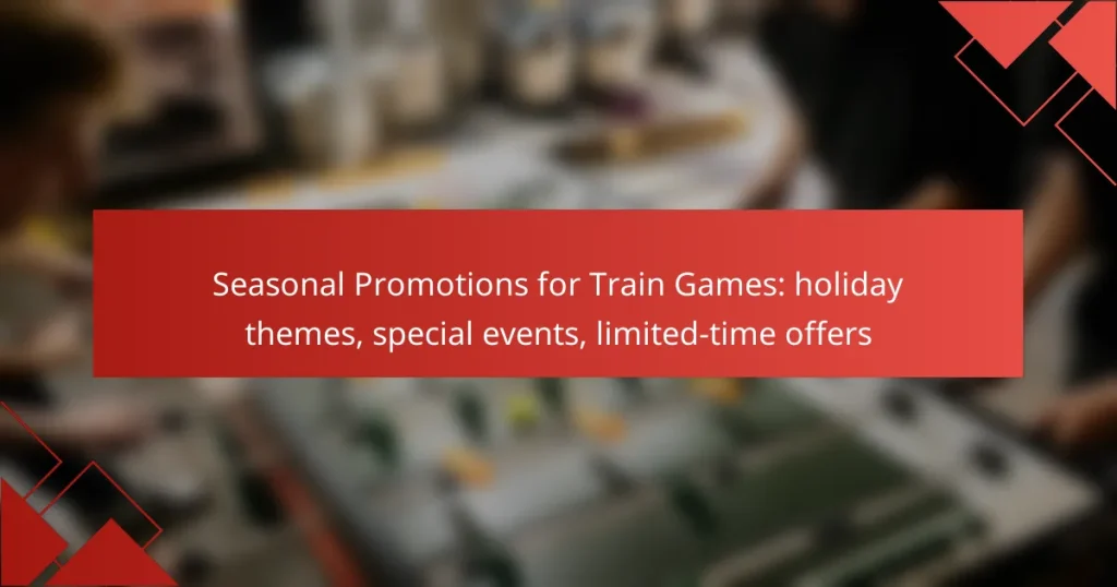 Seasonal Promotions for Train Games: holiday themes, special events, limited-time offers