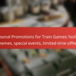 Seasonal Promotions for Train Games: holiday themes, special events, limited-time offers