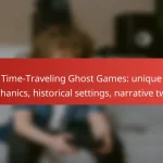 Time-Traveling Ghost Games: unique mechanics, historical settings, narrative twists