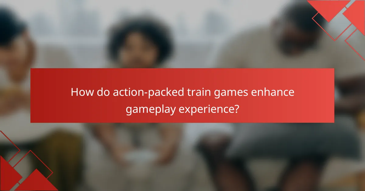 How do action-packed train games enhance gameplay experience?