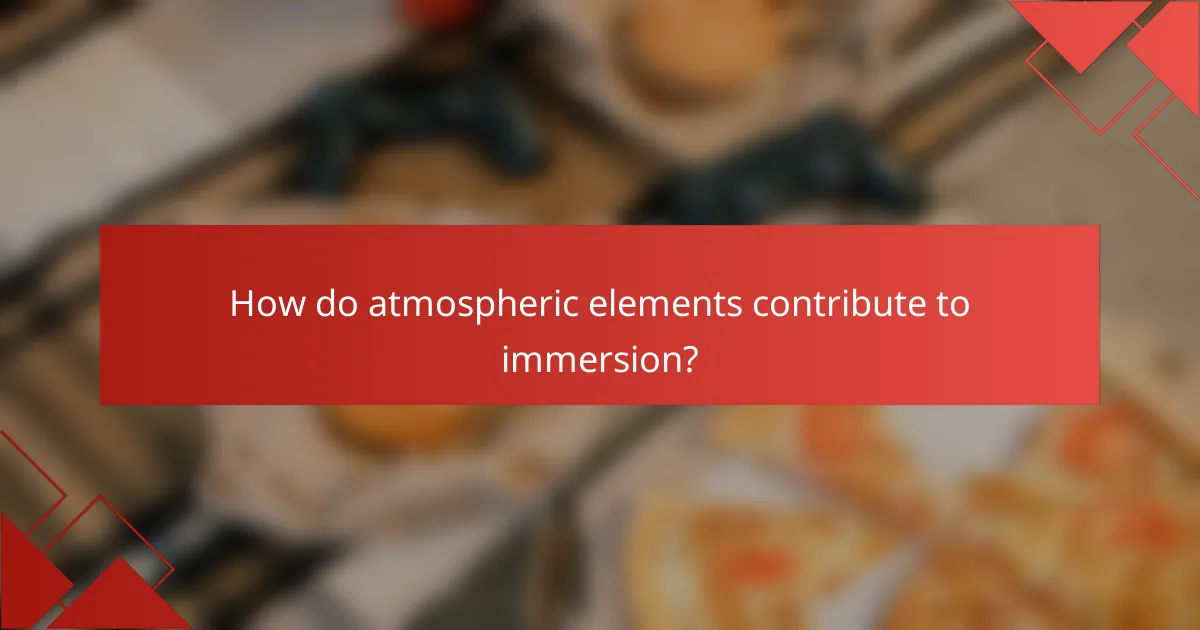 How do atmospheric elements contribute to immersion?