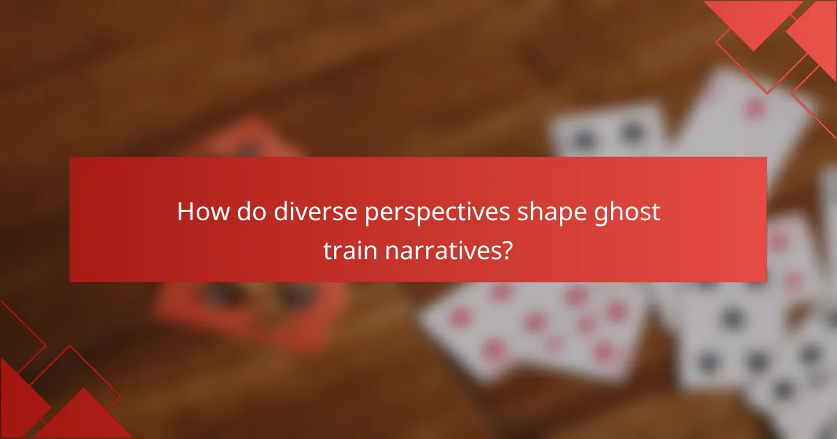 How do diverse perspectives shape ghost train narratives?