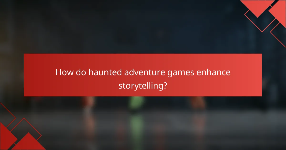 How do haunted adventure games enhance storytelling?
