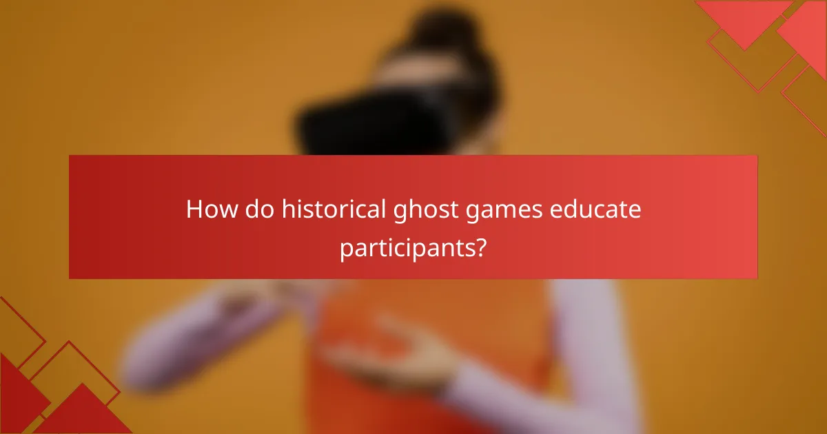 How do historical ghost games educate participants?