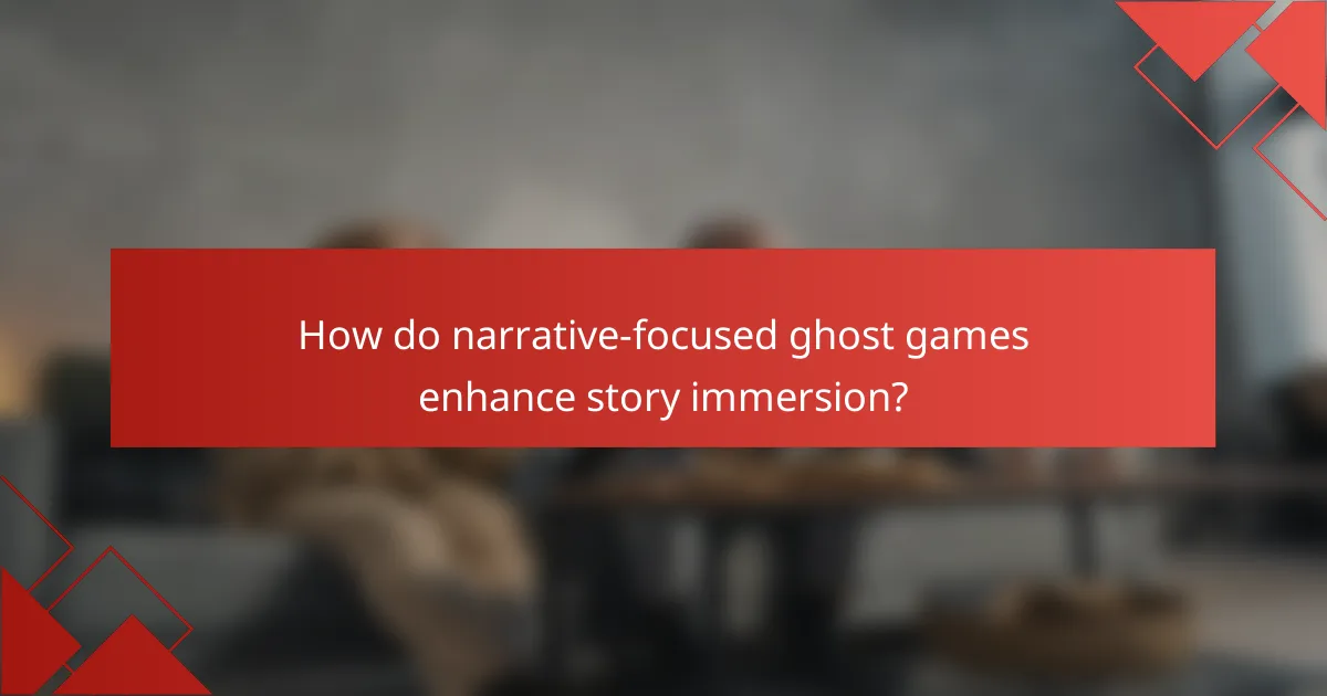 How do narrative-focused ghost games enhance story immersion?