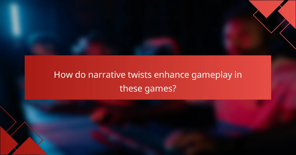 How do narrative twists enhance gameplay in these games?