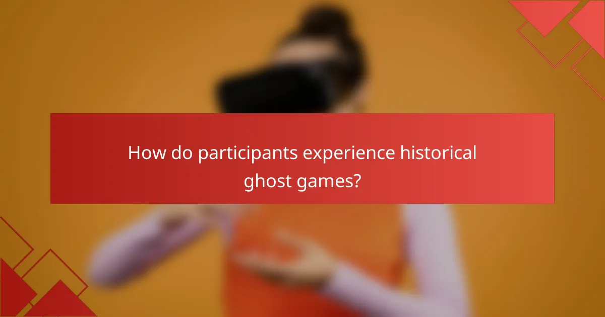 How do participants experience historical ghost games?