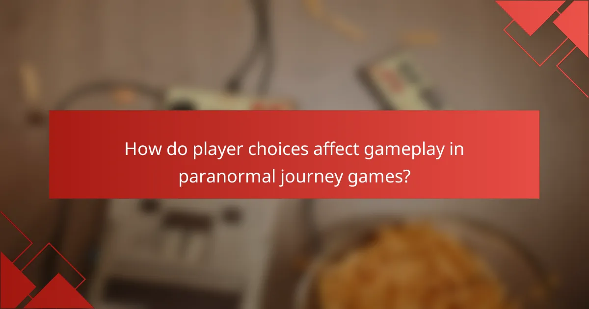How do player choices affect gameplay in paranormal journey games?
