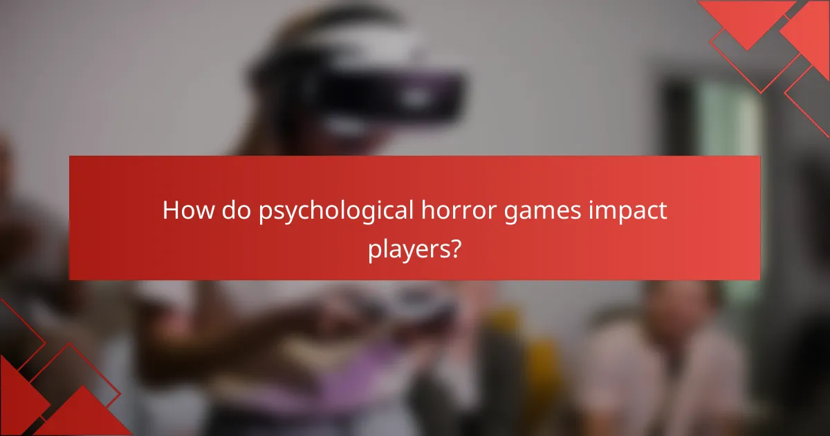 How do psychological horror games impact players?