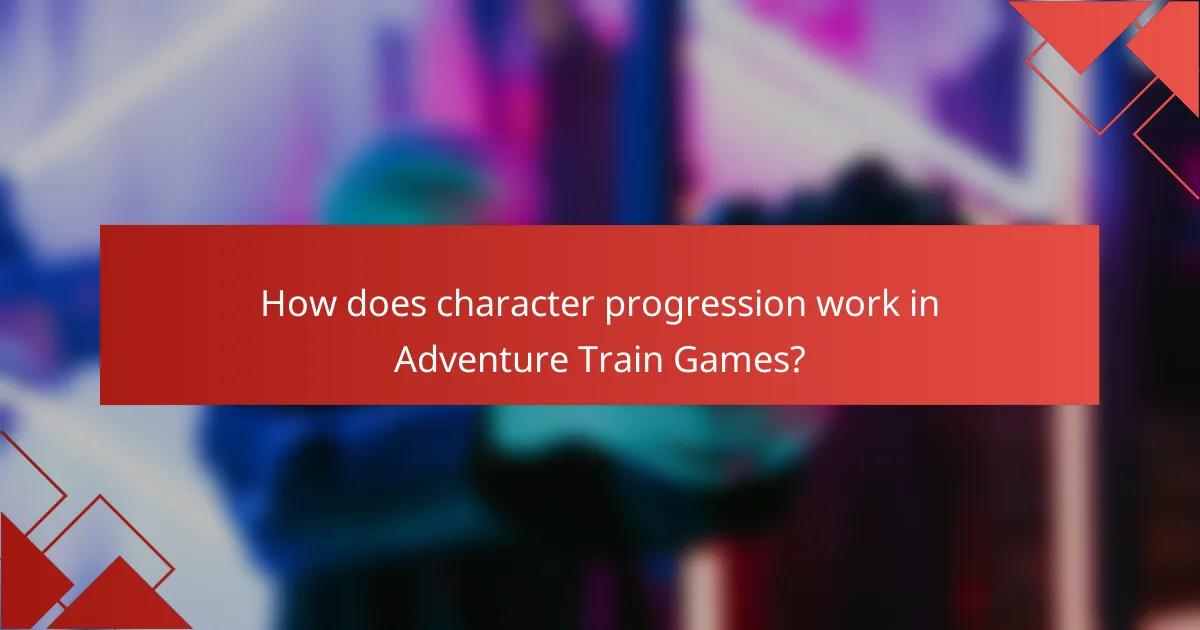 How does character progression work in Adventure Train Games?