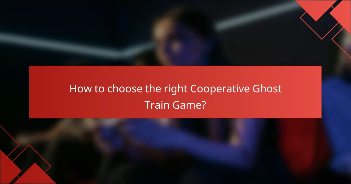 How to choose the right Cooperative Ghost Train Game?