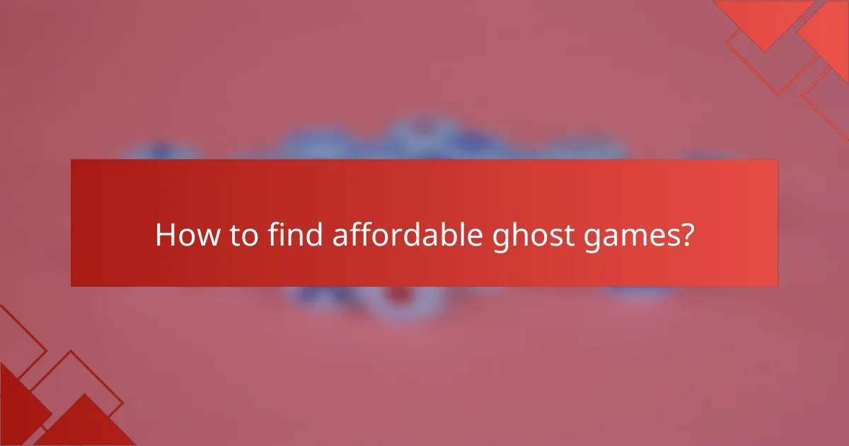 How to find affordable ghost games?