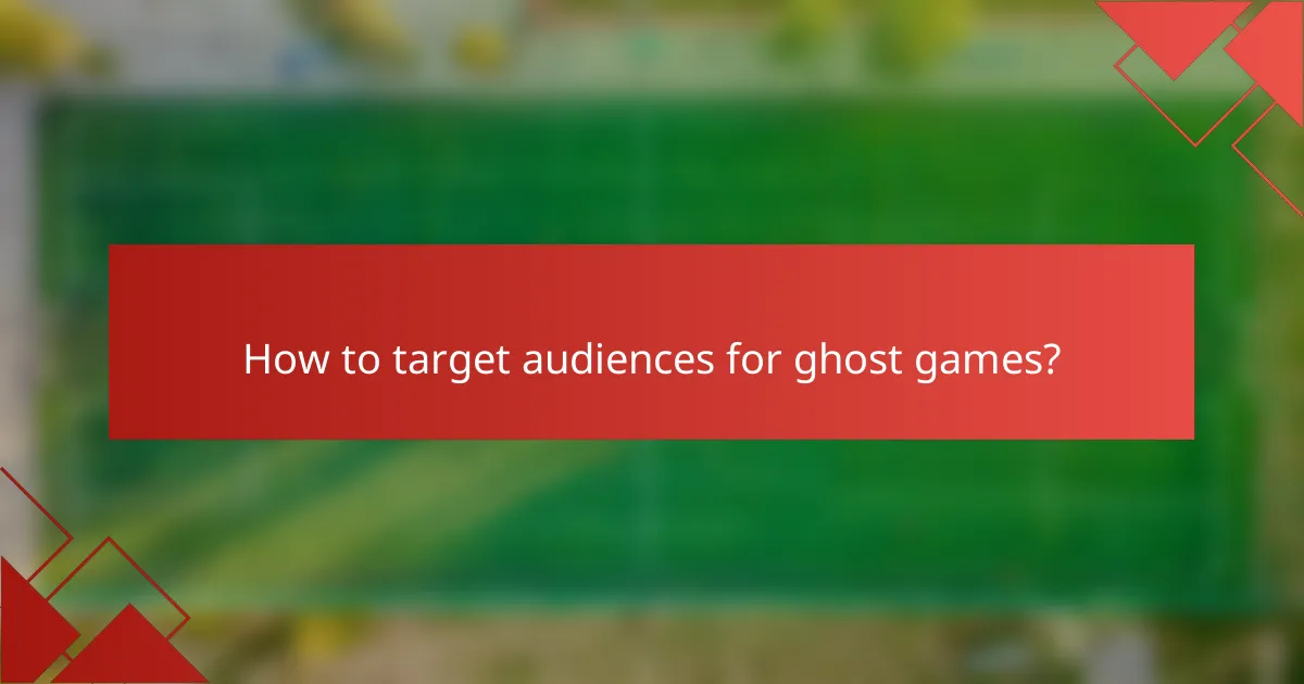 How to target audiences for ghost games?