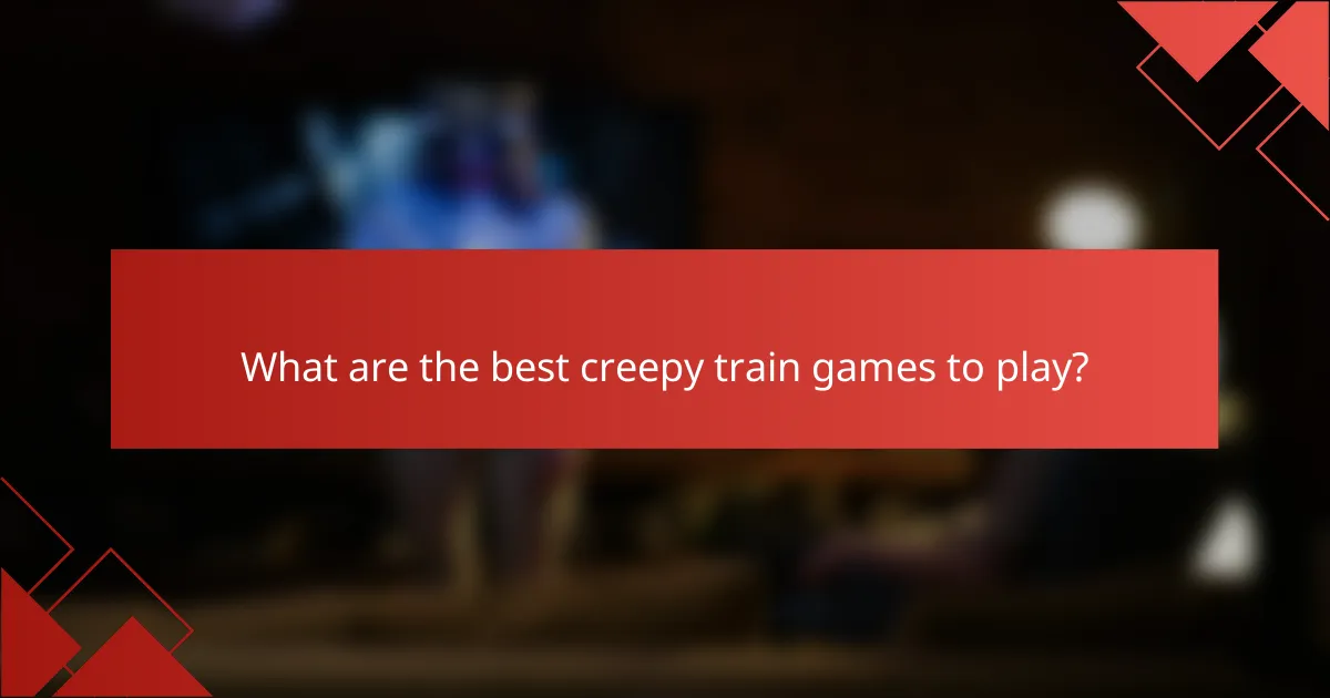 What are the best creepy train games to play?