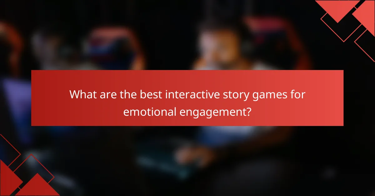 What are the best interactive story games for emotional engagement?