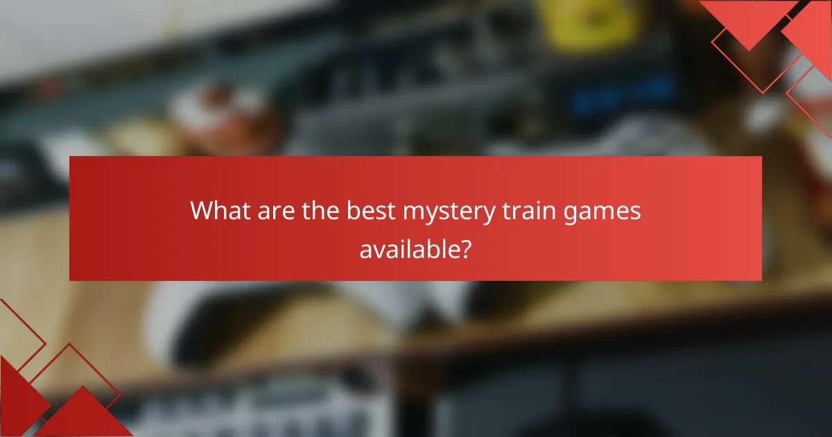 What are the best mystery train games available?