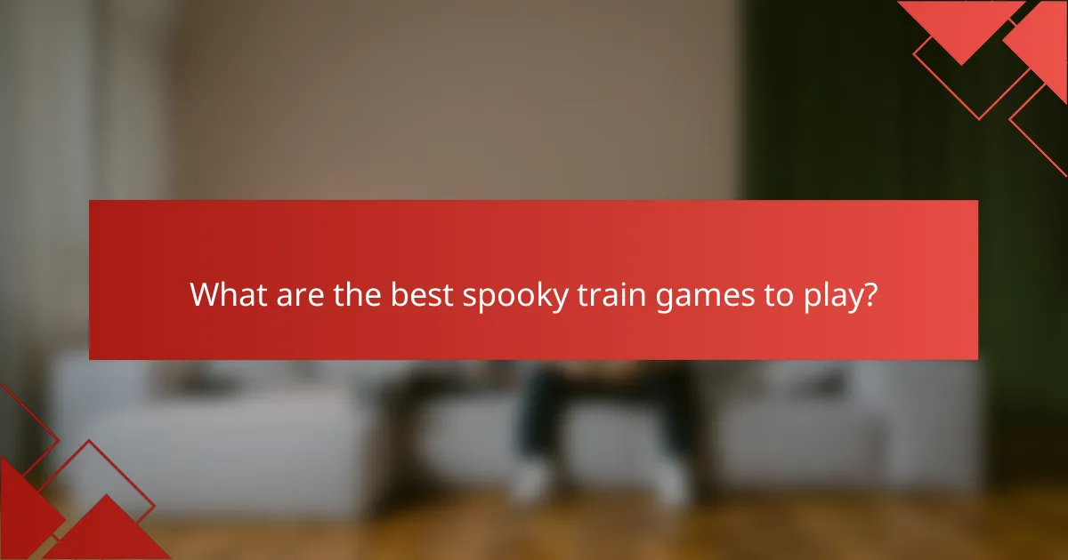 What are the best spooky train games to play?
