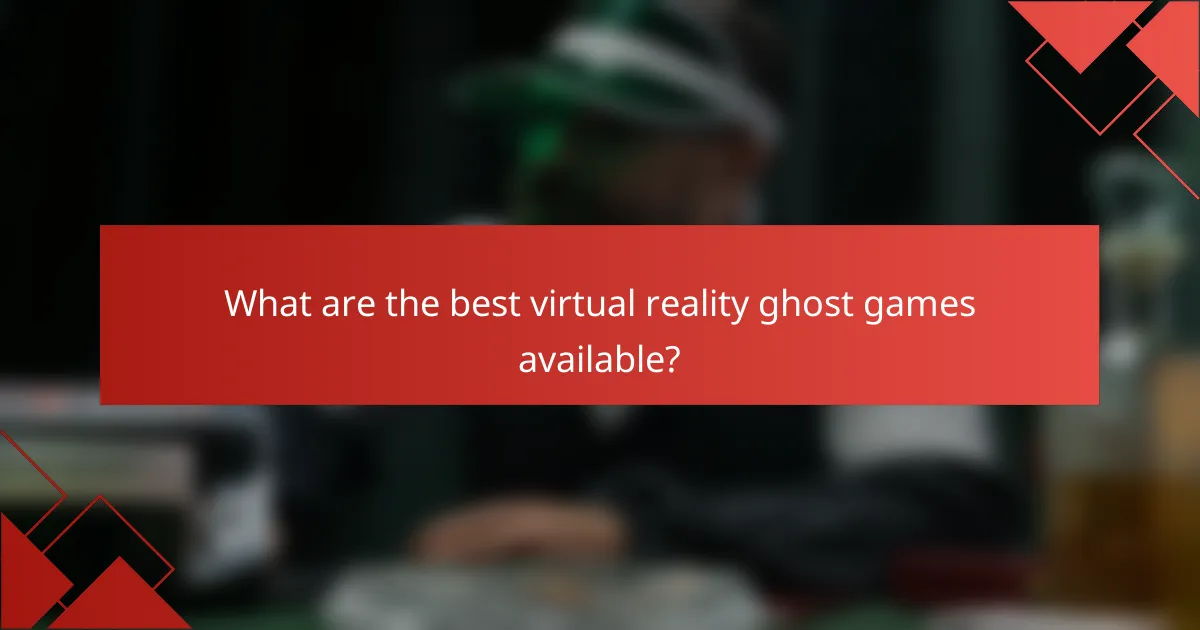 What are the best virtual reality ghost games available?
