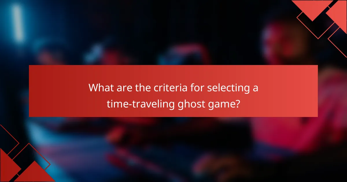 What are the criteria for selecting a time-traveling ghost game?