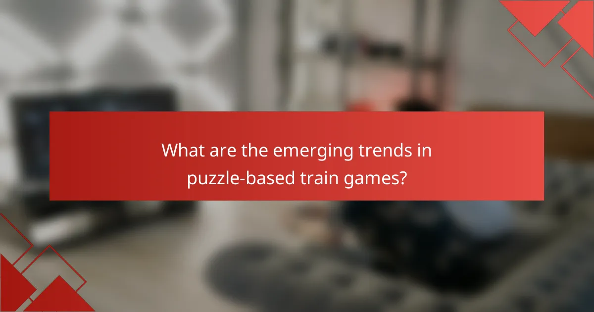 What are the emerging trends in puzzle-based train games?