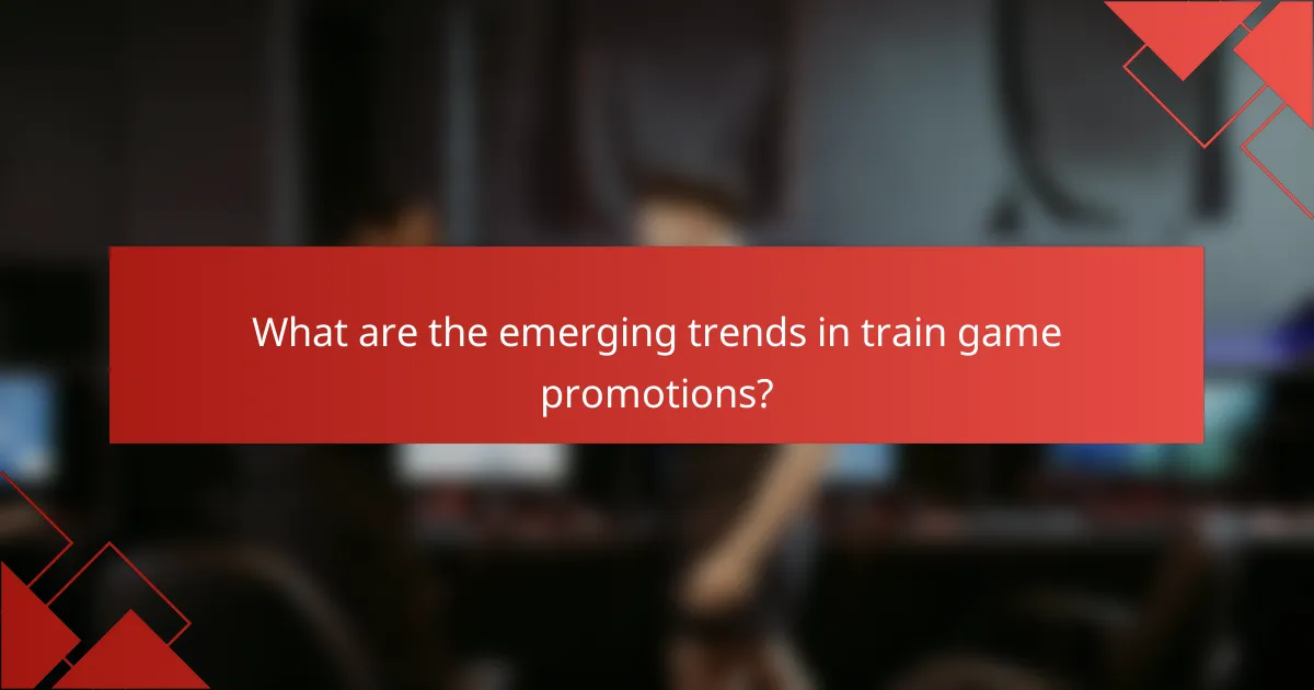 What are the emerging trends in train game promotions?