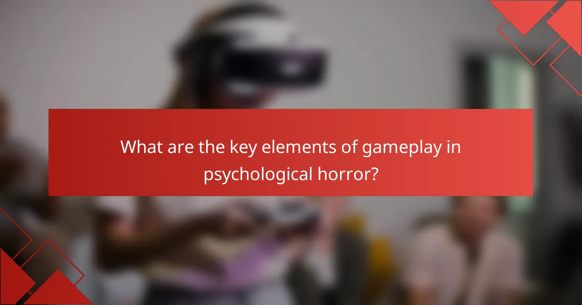 What are the key elements of gameplay in psychological horror?