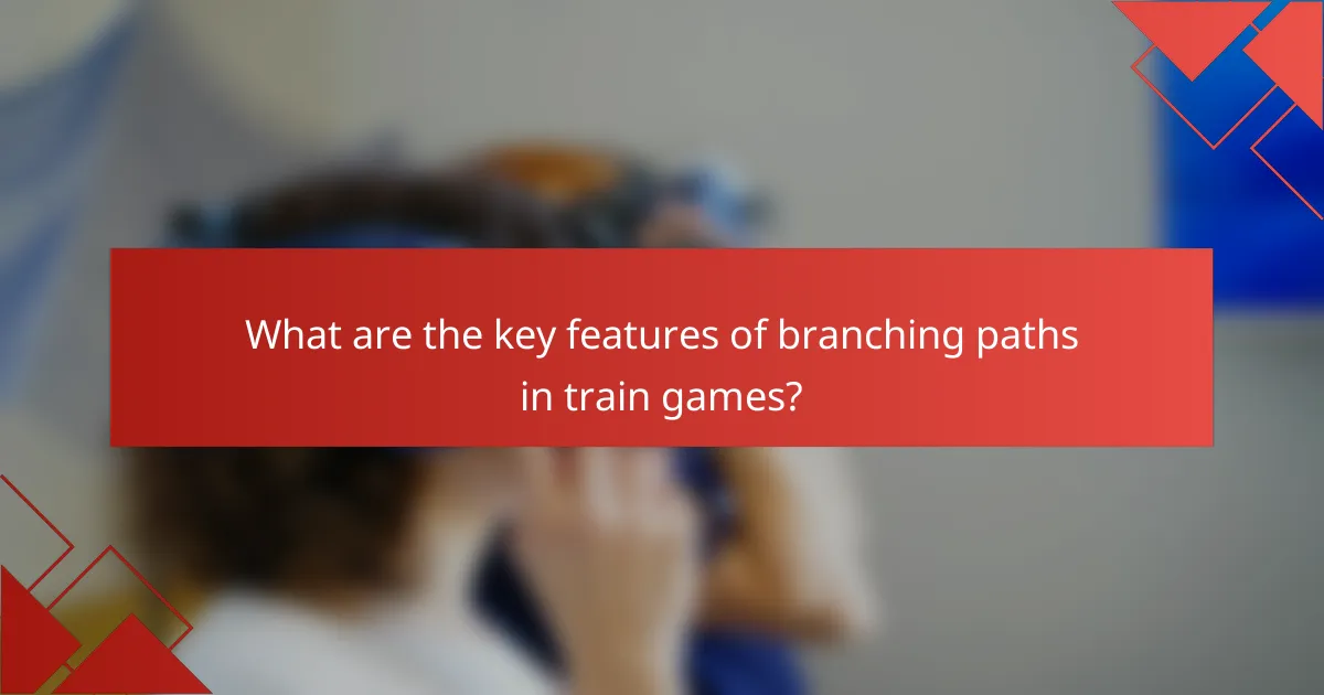 What are the key features of branching paths in train games?