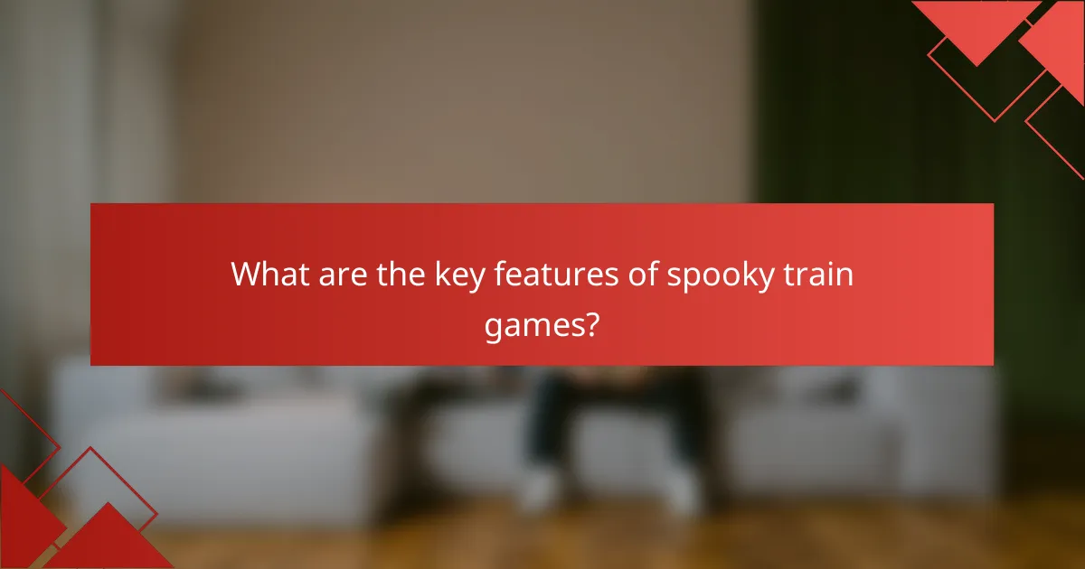 What are the key features of spooky train games?