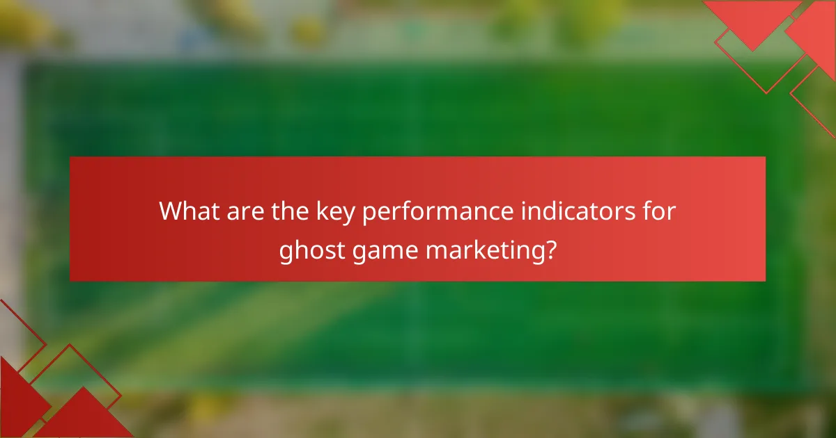 What are the key performance indicators for ghost game marketing?