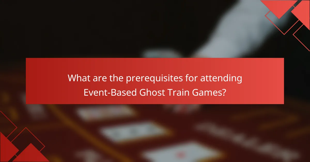 What are the prerequisites for attending Event-Based Ghost Train Games?
