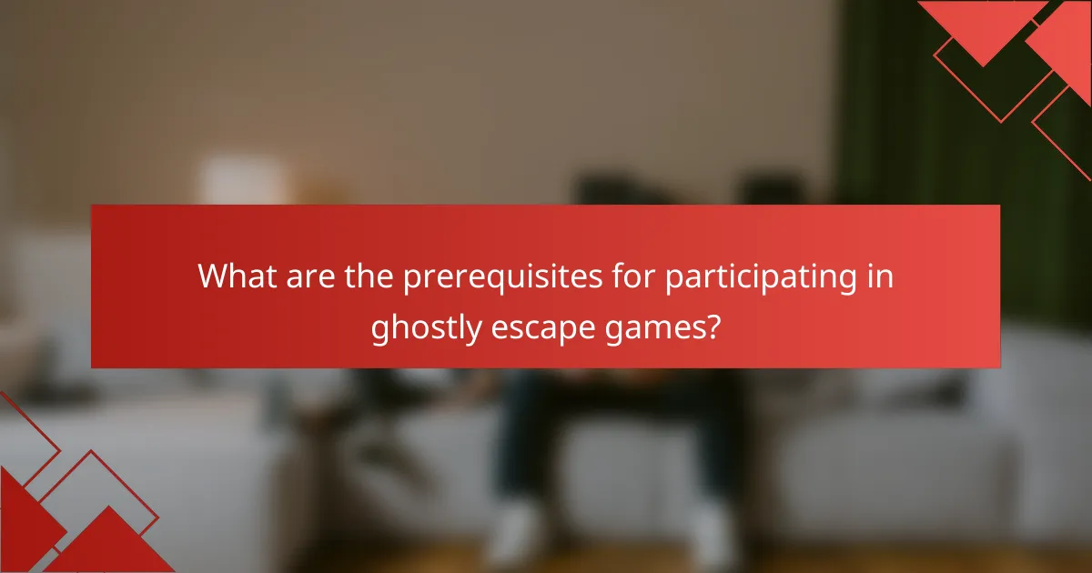 What are the prerequisites for participating in ghostly escape games?