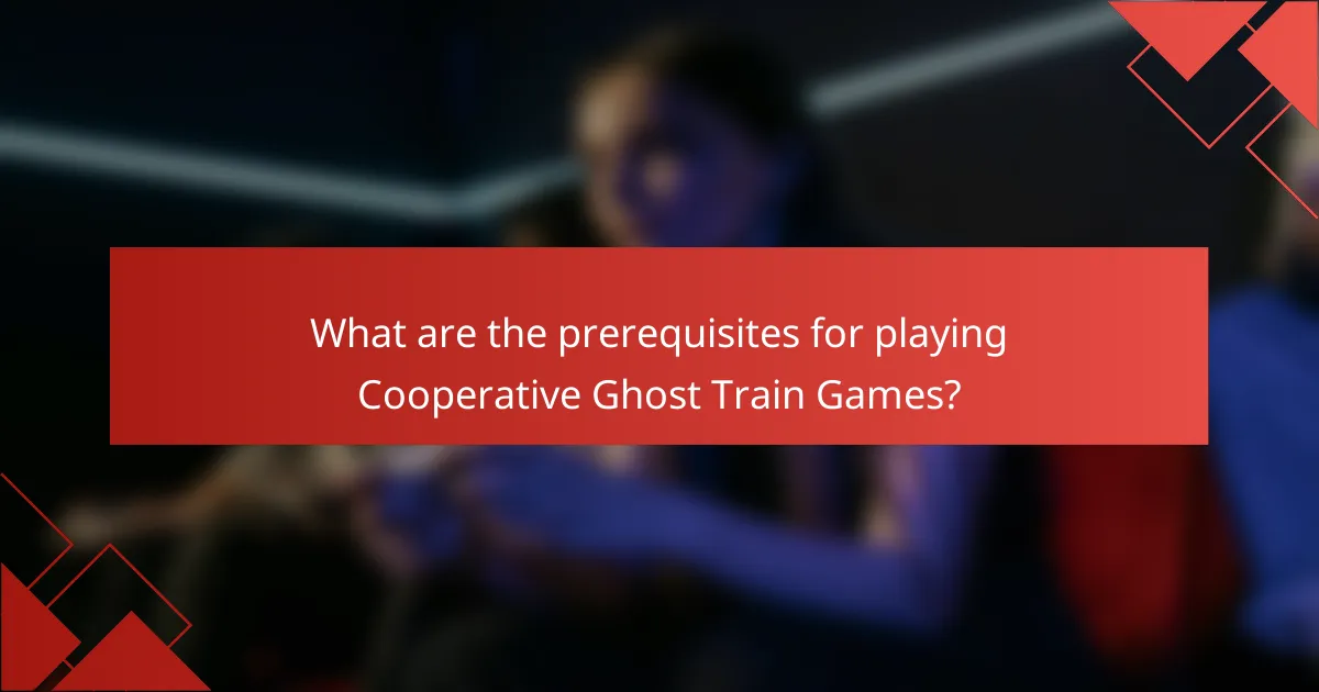 What are the prerequisites for playing Cooperative Ghost Train Games?