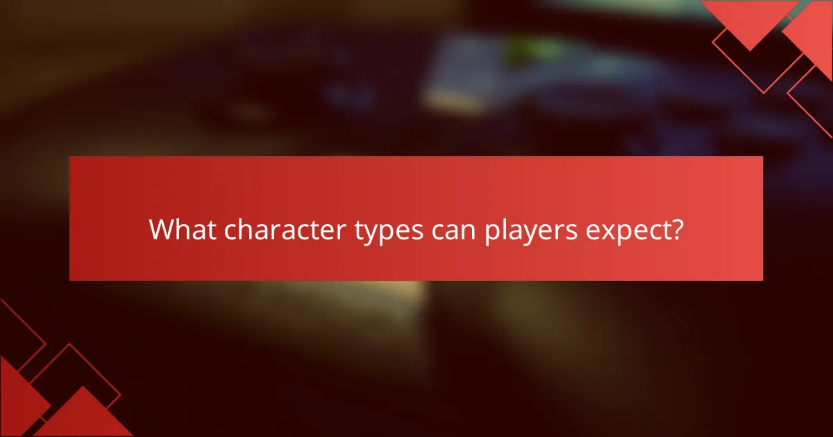 What character types can players expect?