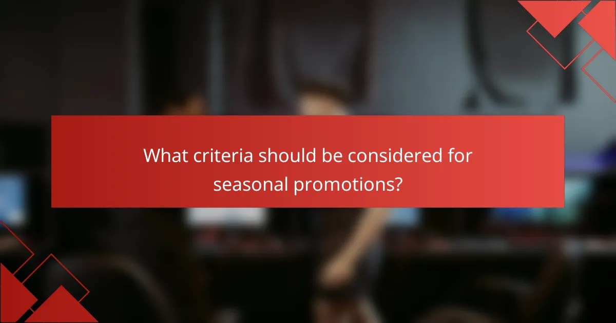 What criteria should be considered for seasonal promotions?
