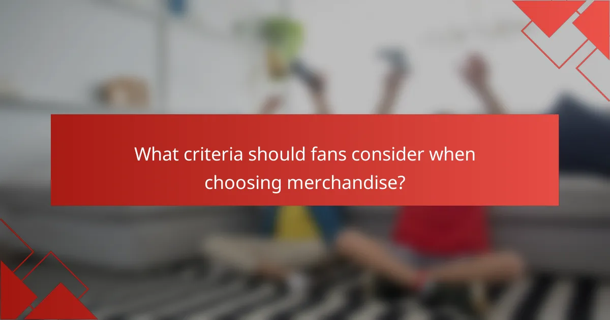 What criteria should fans consider when choosing merchandise?