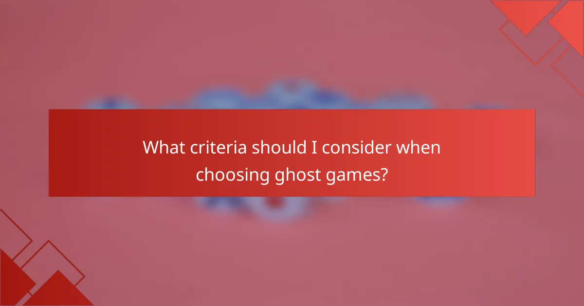 What criteria should I consider when choosing ghost games?