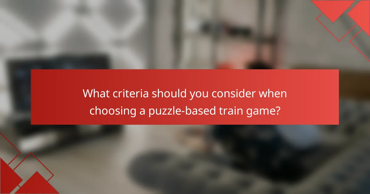 What criteria should you consider when choosing a puzzle-based train game?