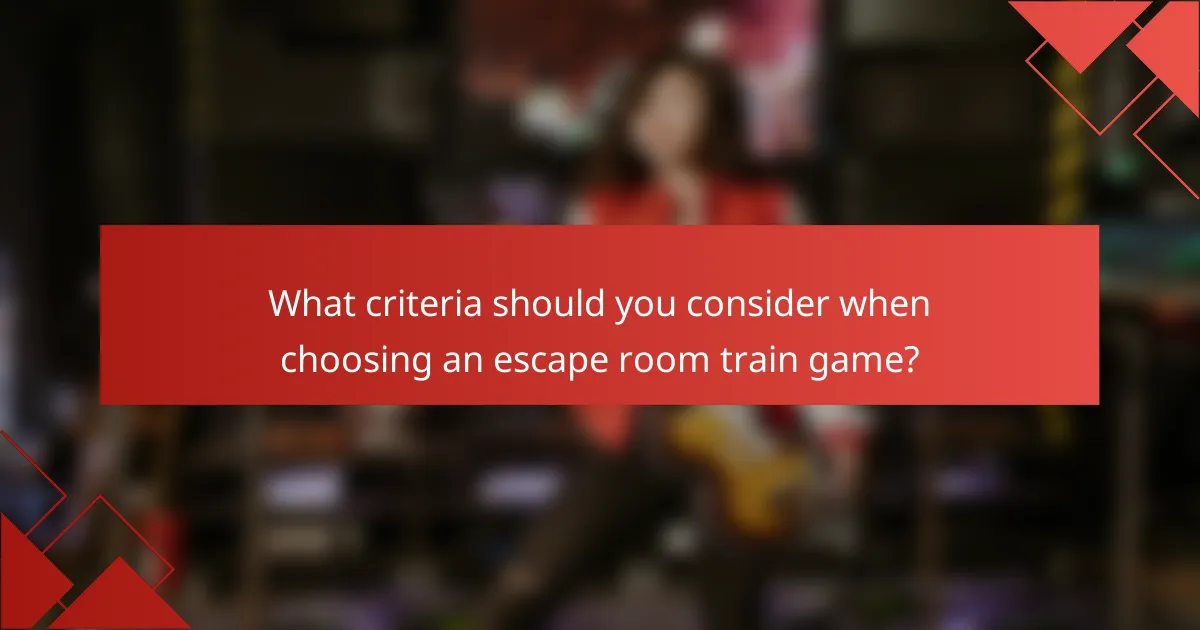 What criteria should you consider when choosing an escape room train game?