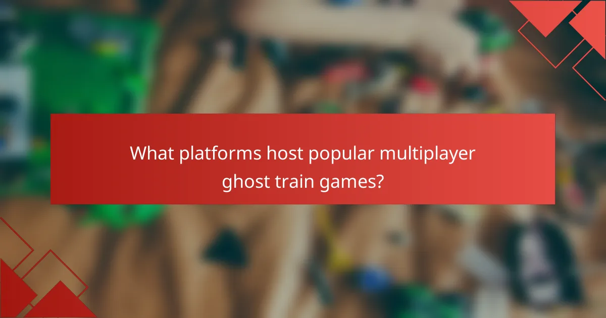 What platforms host popular multiplayer ghost train games?